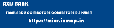AXIS BANK  TAMIL NADU COIMBOTORE COIMBATORE R S PURAM  micr code